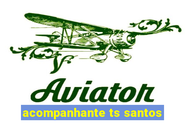 acompanhante ts santos